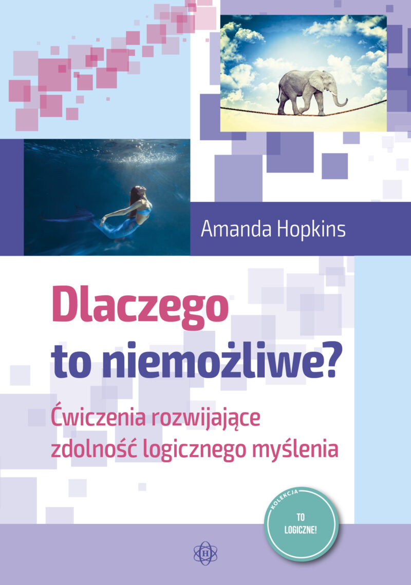 Dlaczego to niemożliwe? Ćwiczenia rozwijające zdolność logicznego myślenia.