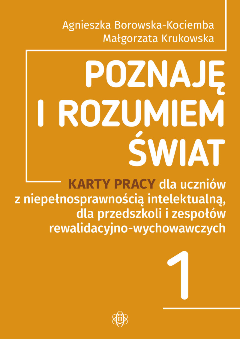 Poznaję i rozumiem świat Część 1 Karty pracy dla uczniów z niepełnosprawnością intelektualną, dla przedszkoli i zespołów rewalidacyjno-wychowawczych POZNAJĘ I ROZUMIEM ŚWIAT