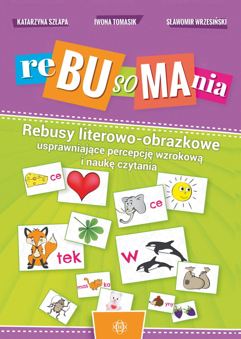 Rebusomania Rebusy literowo-obrazkowe usprawniające percepcję wzrokową i naukę czytania