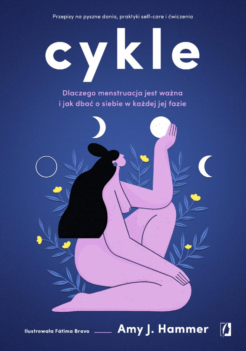 Cykle. Dlaczego menstruacja jest ważna i jak dbać o siebie w każdej jej fazie