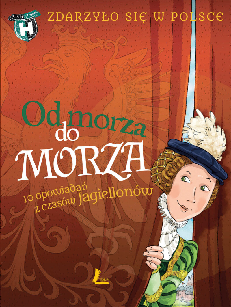 Od morza do morza. Zdarzyło się w Polsce. A to historia!