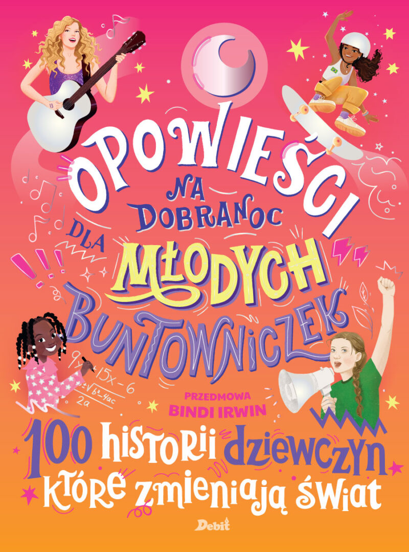 Opowieści na dobranoc dla młodych buntowniczek. 100 historii dziewczyn, które zmieniają świat