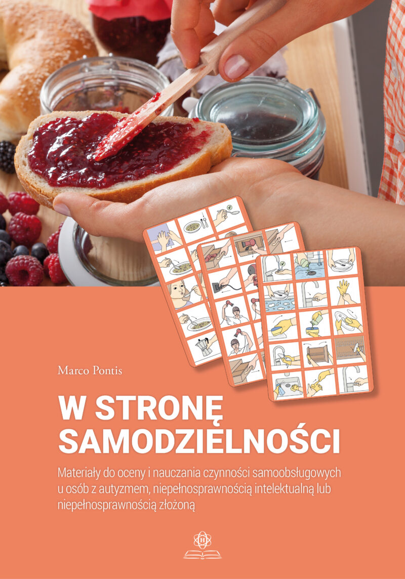 W stronę samodzielności Materiały do oceny i nauczania czynności samoobsługowych u osób z autyzmem, niepełnosprawnością intelektualną lub niepełnosprawnością złożoną