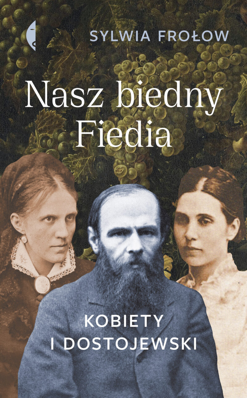 Nasz biedny Fiedia. Kobiety i Dostojewski