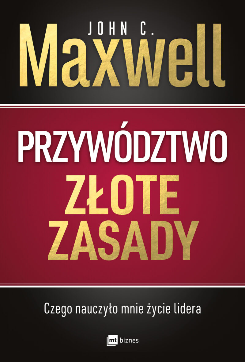 Przywództwo złote zasady czego nauczyło mnie życie lidera