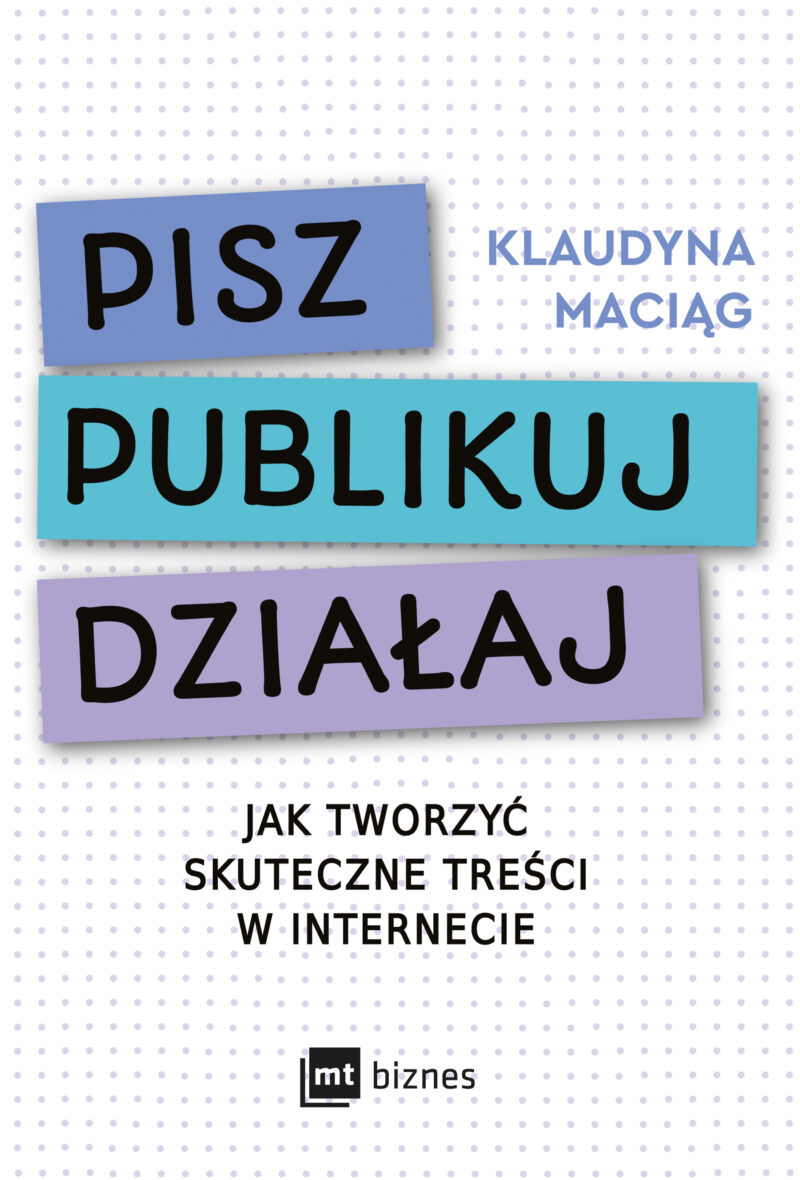 Pisz. Publikuj. Działaj. Jak tworzyć skuteczne treści w internecie