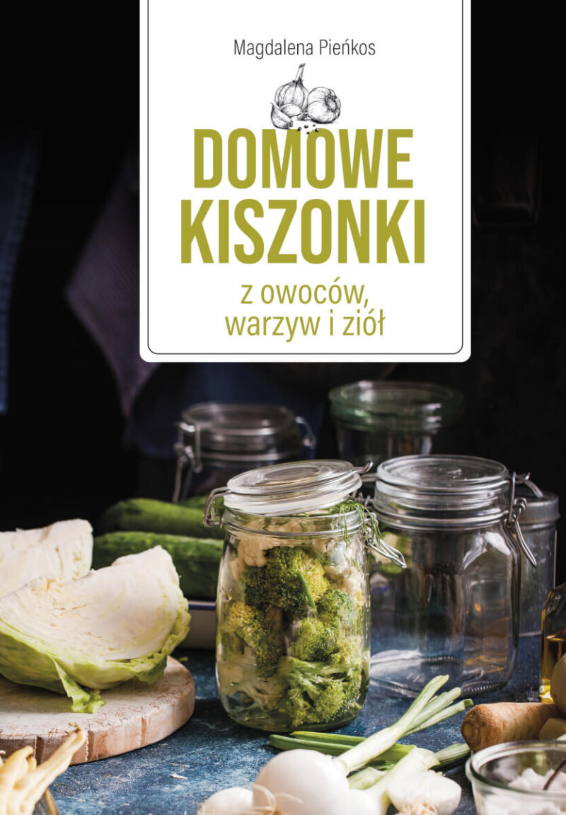 Domowe kiszonki z owoców, warzyw i ziół