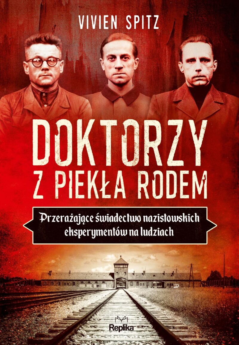 Doktorzy z piekła rodem. Przerażające świadectwo nazistowskich eksperymentów na ludziach