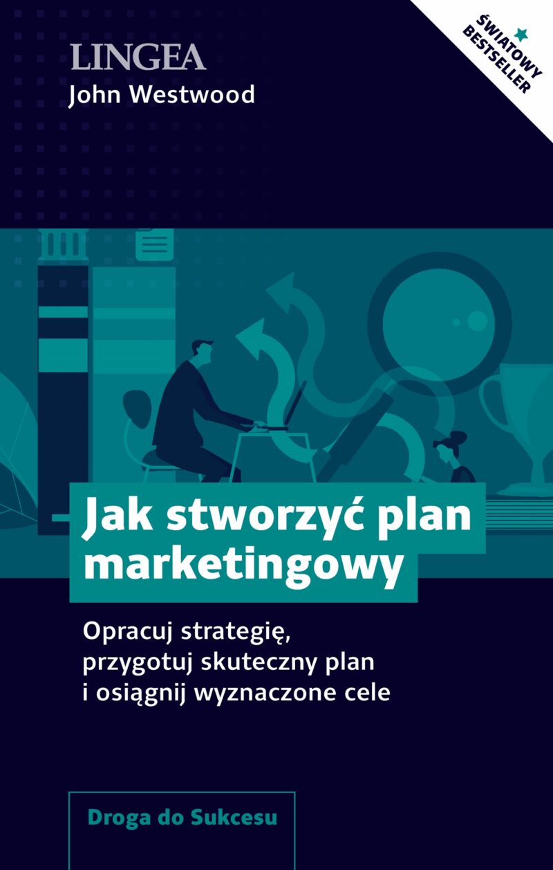 Jak stworzyć plan marketingowy. Opracuj strategię, przygotuj skuteczny plan i osiągnij wyznaczone cele