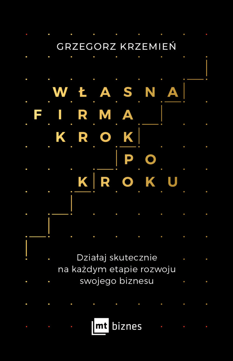 Własna firma krok po kroku działaj skutecznie na każdym etapie rozwoju swojego biznesu