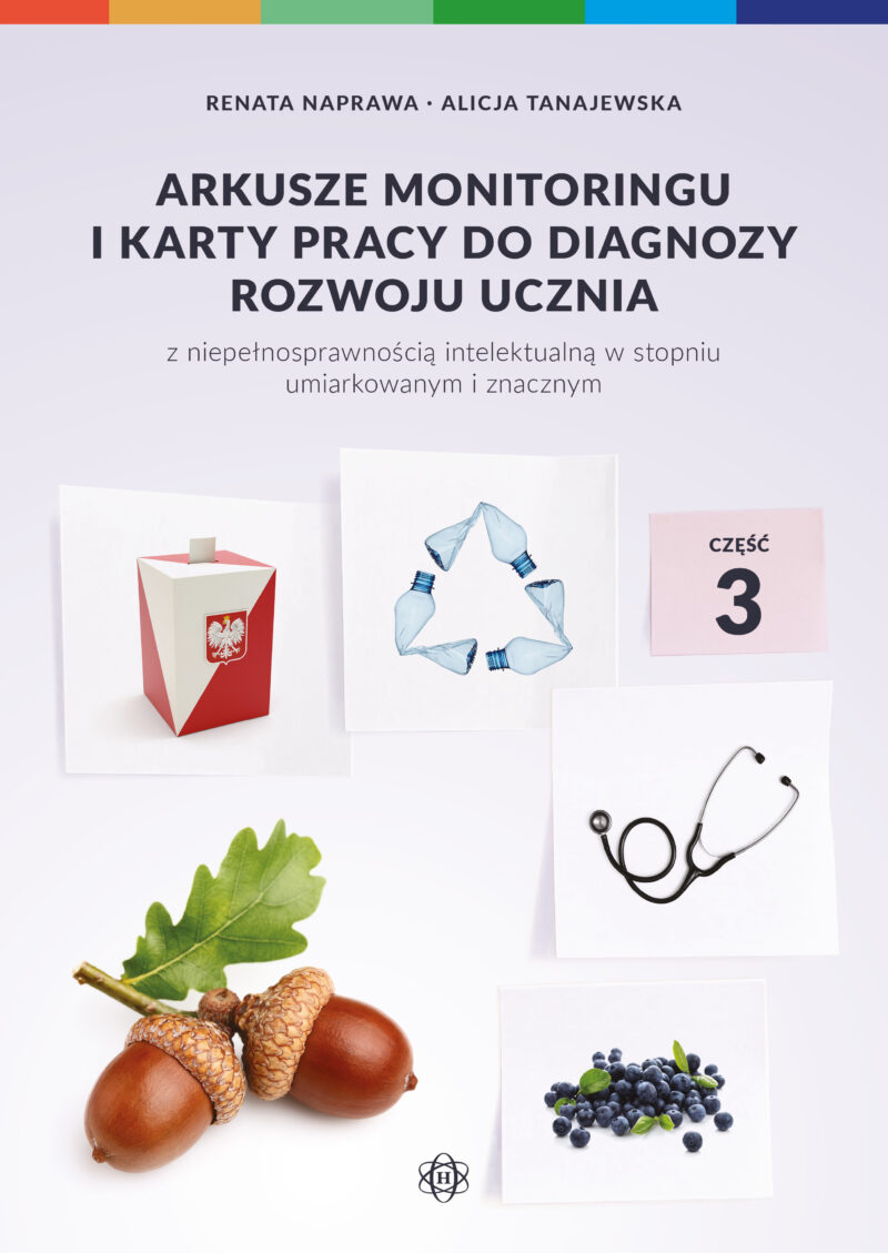 Arkusze monitoringu i karty pracy do diagnozy rozwoju ucznia z niepełnosprawnością intelektualną w stopniu umiarkowanym i znacznym. Część 3. Arkusze monitoringu. 3