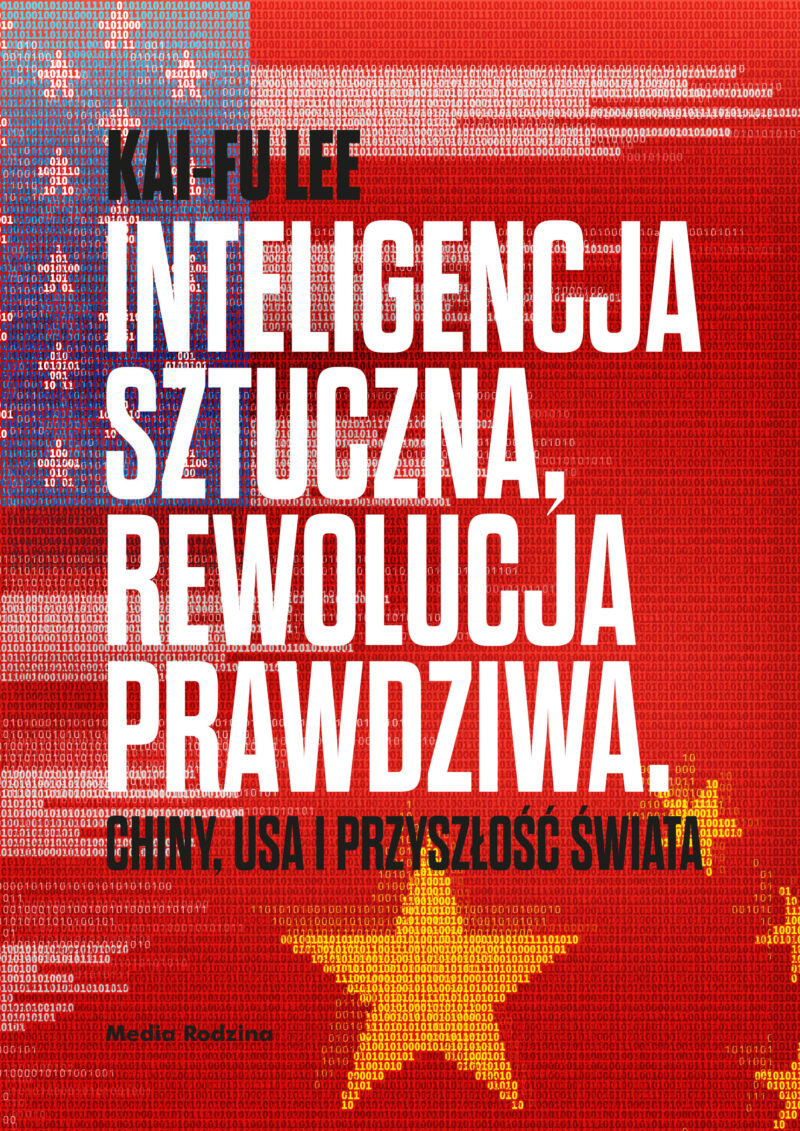 Inteligencja sztuczna rewolucja prawdziwa chiny usa i przyszłość świata