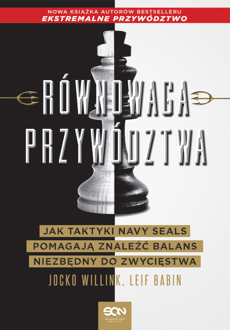 Równowaga przywództwa. Jak taktyki Navy Seals pomagają znaleźć balans niezbędny do zwycięstwa