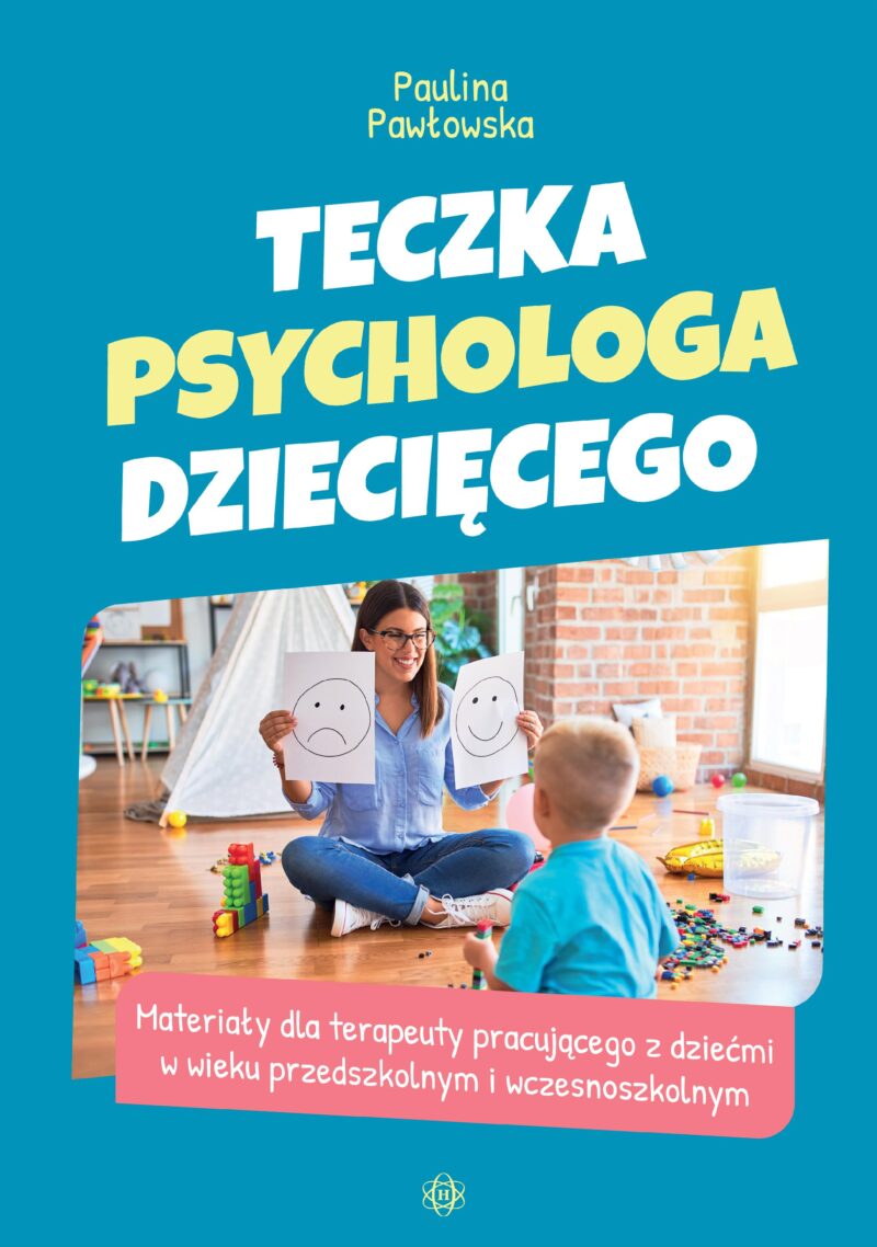 Teczka psychologa dziecięcego. Materiały dla terapeuty pracującego z dziećmi w wieku przedszkolnym i wczesnoszkolnym