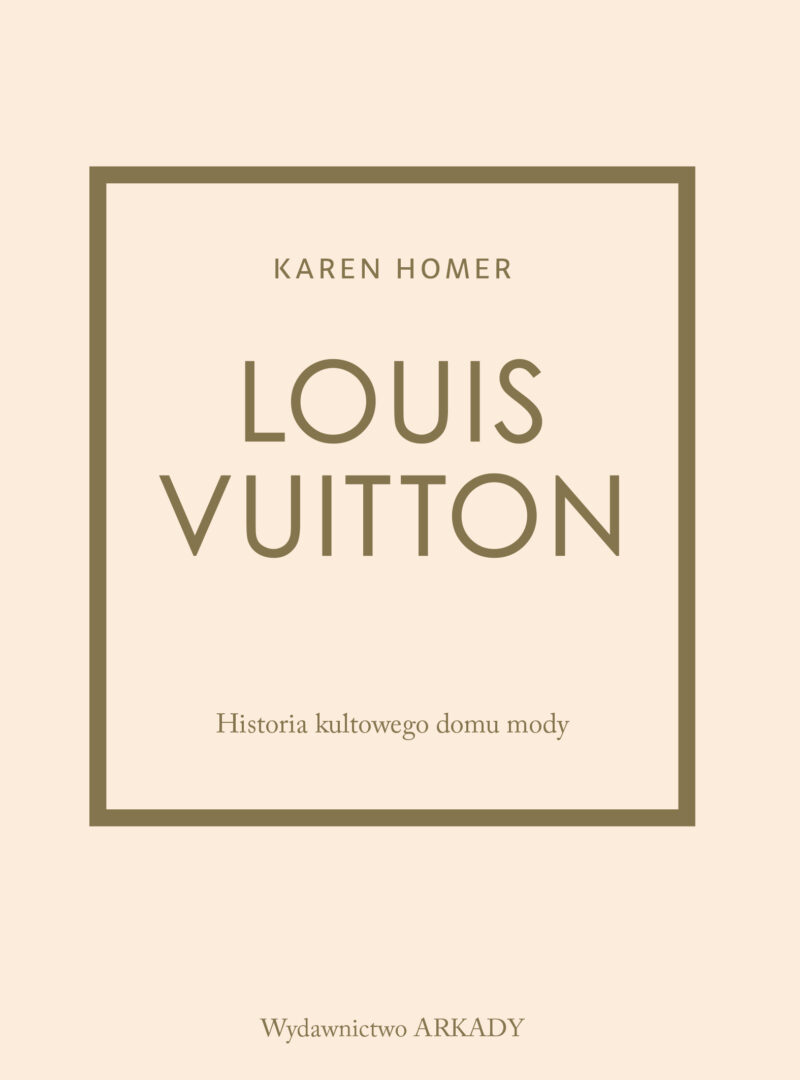 Louis Vuitton Historia kultowego domu mody