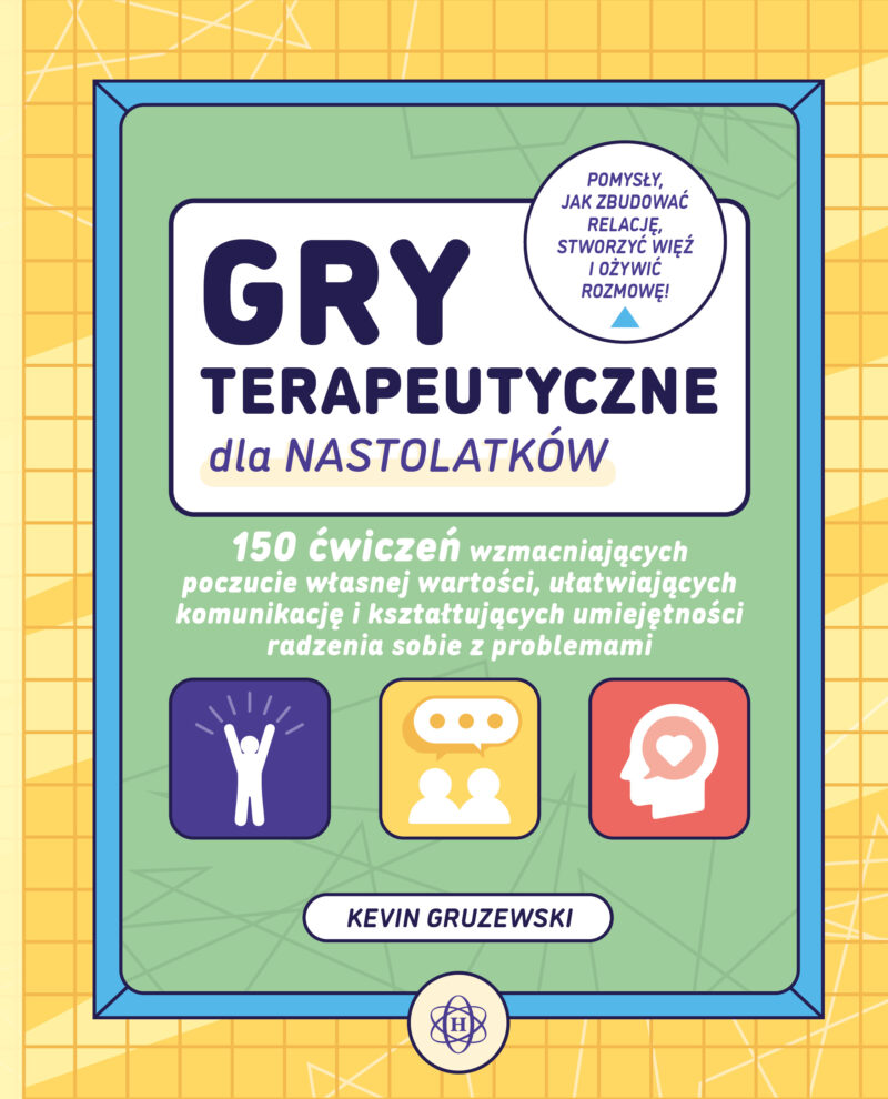 Gry terapeutyczne dla nastolatków 150 ćwiczeń wzmacniających poczucie własnej wartości ułatwiających komunikację i kształtujących umiejętności radzenia sobie z problemami