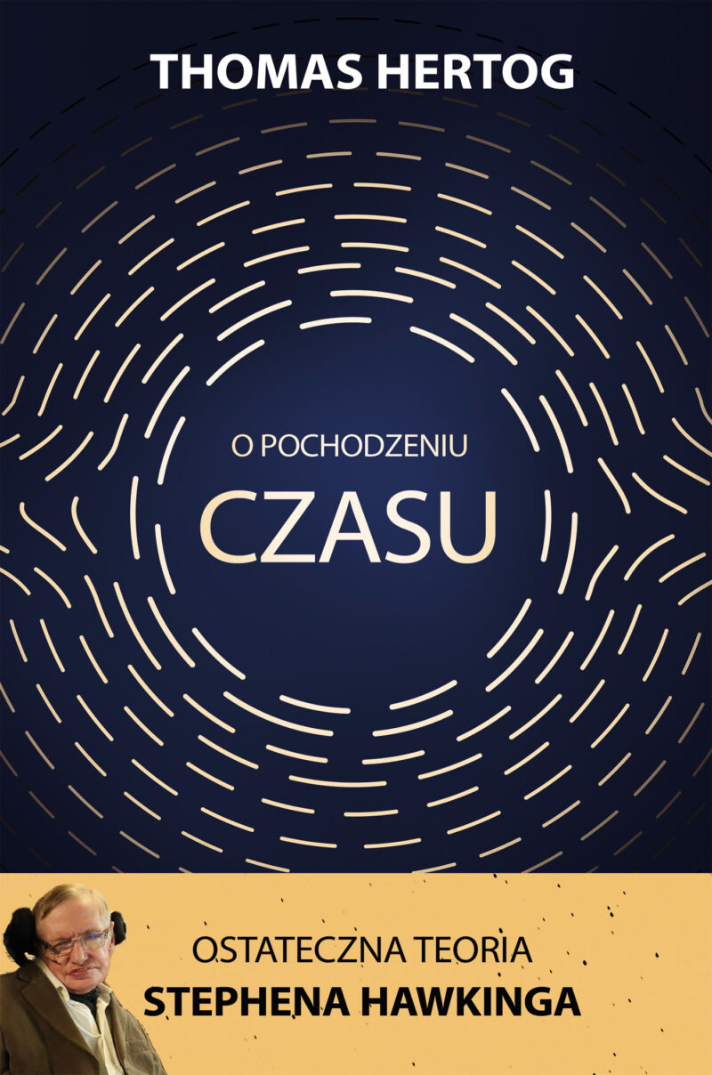 O pochodzeniu czasu. Ostateczna teoria Stephena Hawkinga