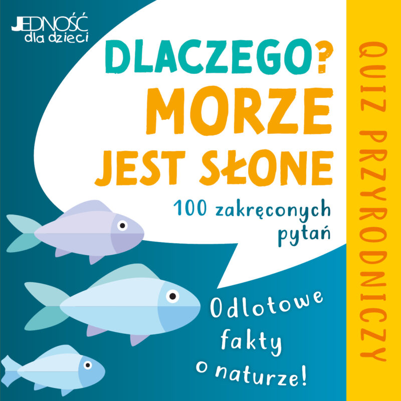 Dlaczego morze jest słone? Odlotowe fakty o naturze. 100 zakręconych pytań. Quiz przyrodniczy