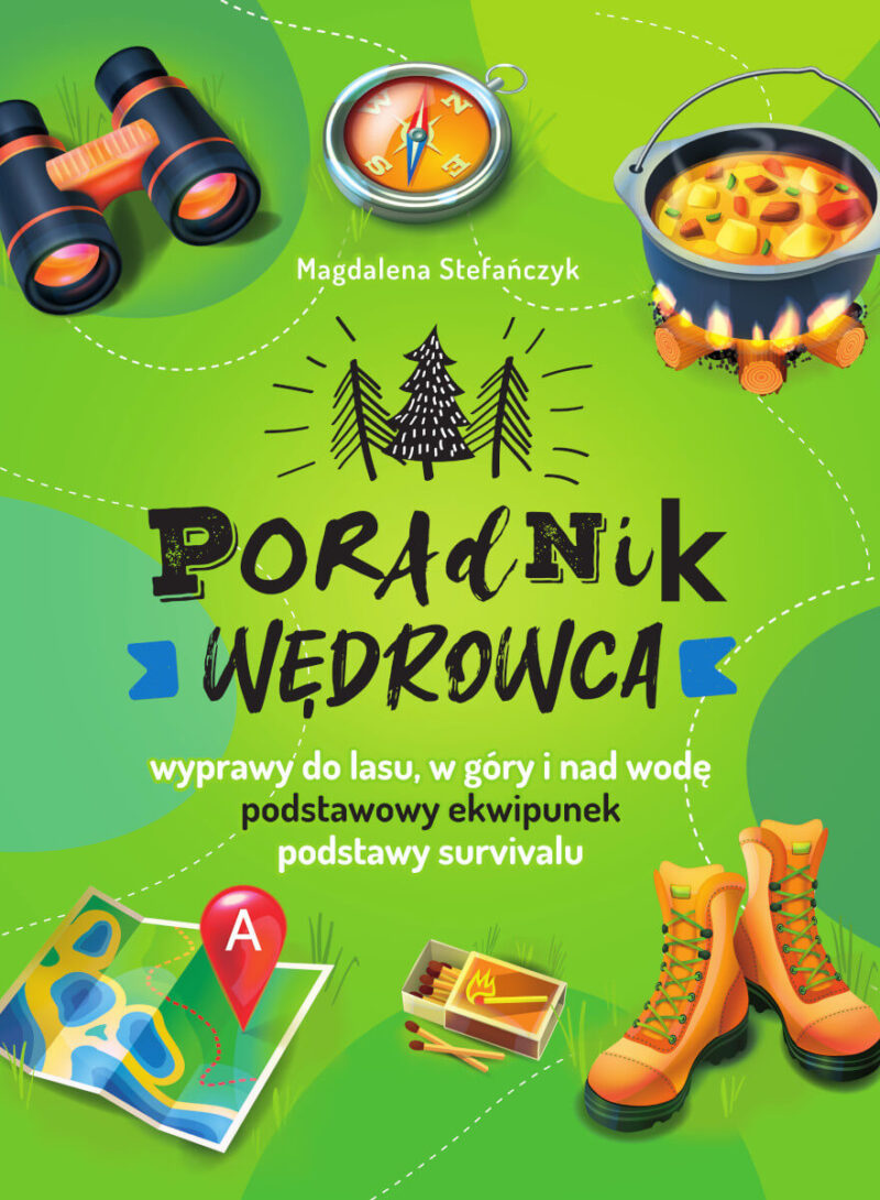 Poradnik wędrowca. Wyprawy do lasu, góry i nad wodę