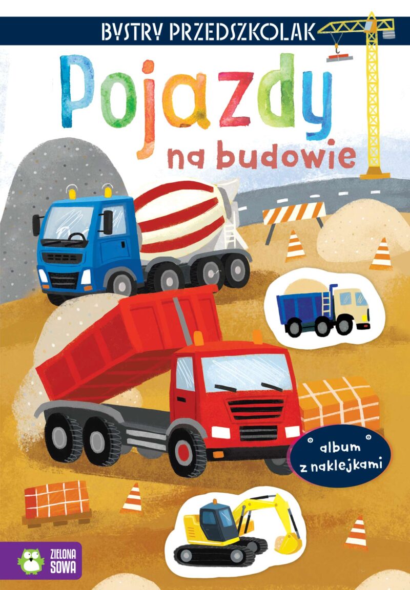 Pojazdy na budowie. Album z naklejkami. Bystry przedszkolak