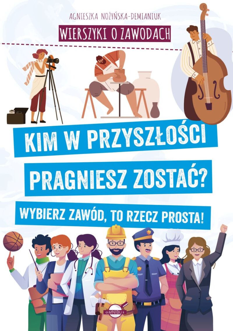 Wierszyki o zawodach. Kim w przyszłości pragniesz zostać? Wybierz zawód, to rzecz prosta!