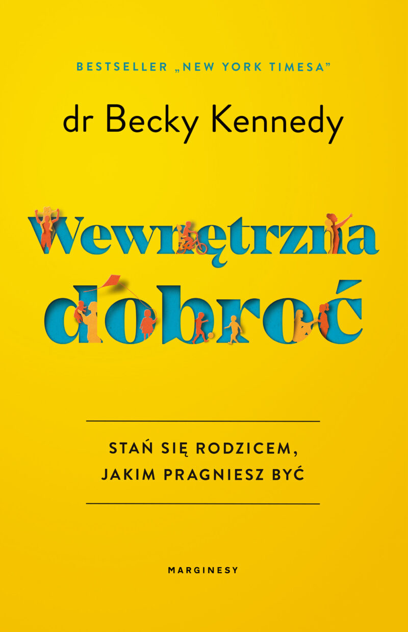 Wewnętrzna dobroć. Stań się rodzicem, jakim pragniesz być