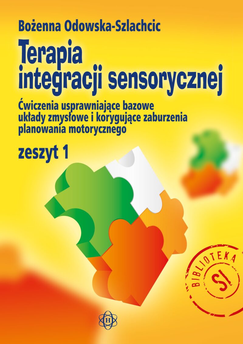 Terapia integracji sensorycznej  zeszyt 1 ćwiczenia usprawniające bazowe układy zmysłowe i korygujące zaburzenia planowania motorycznego