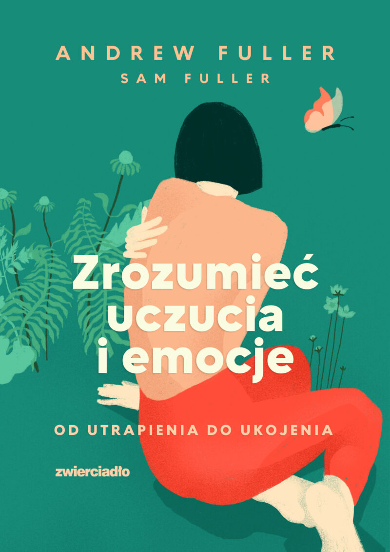 Zrozumieć uczucia i emocje. Od utrapienia do ukojenia