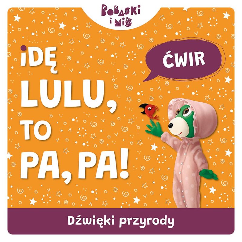 Dźwięki przyrody. Idę Lulu to Pa-Pa. Bobaski i Miś