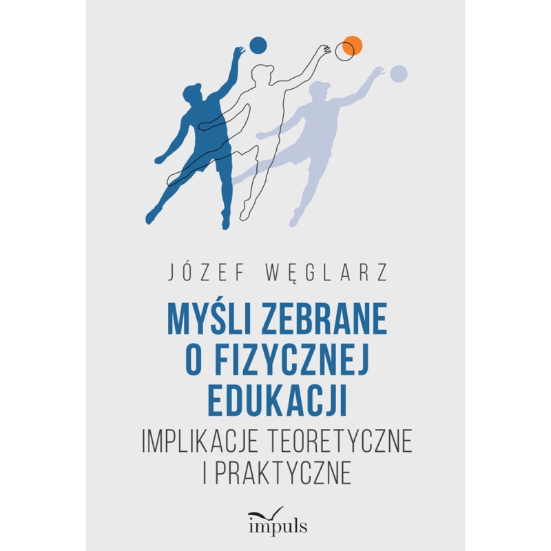 Myśli zebrane o fizycznej edukacji Implikacje teoretyczne i praktyczne