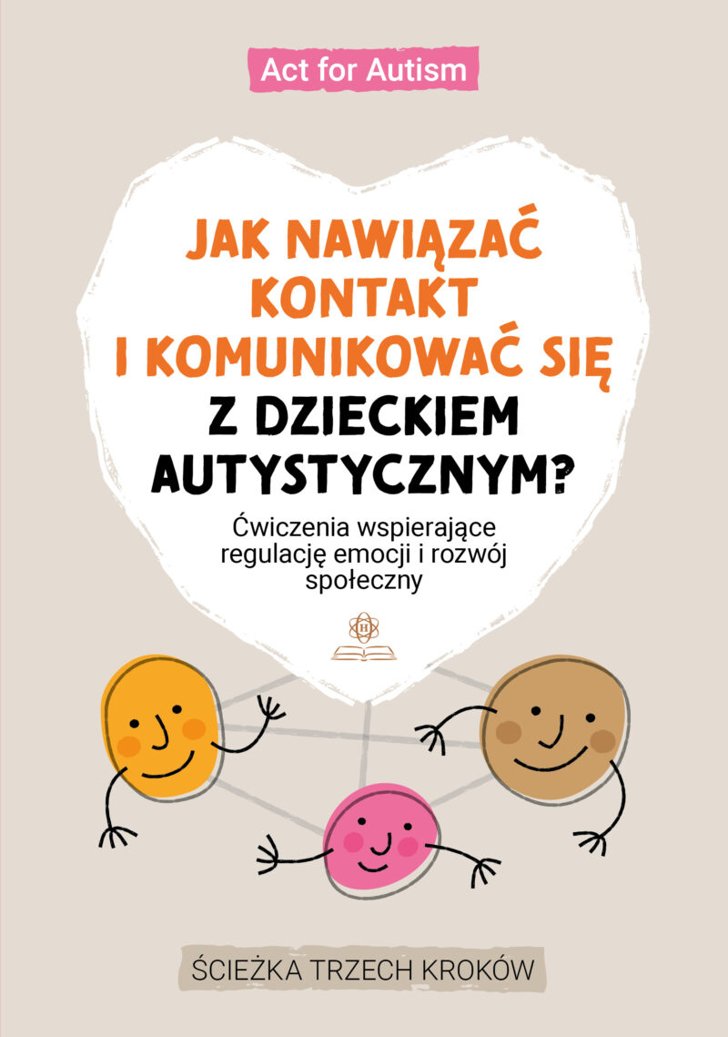 Jak nawiązać kontakt i komunikować się z dzieckiem autystycznym?Ćwiczenia wspierające regulację emocji i rozwój społeczny