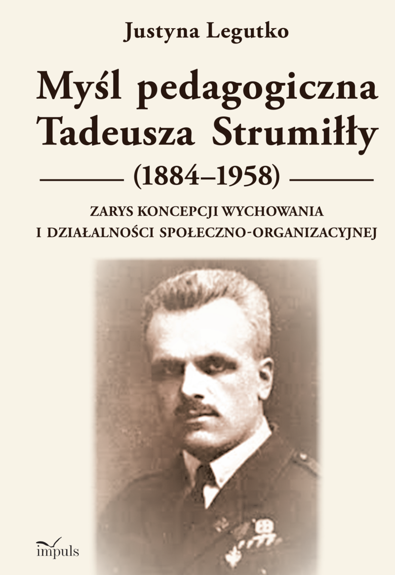 Myśl pedagogiczna Tadeusza Strumiłły (1884-1958) Zarys koncepcji wychowania i działalności społeczno-organizacyjnej