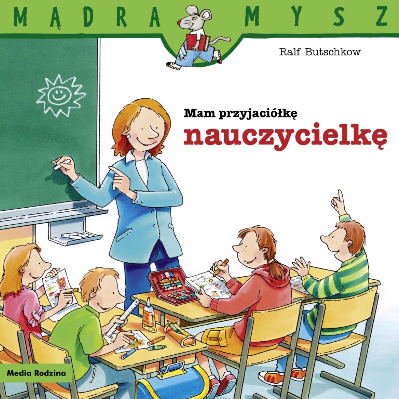 Mam przyjaciółkę nauczycielkę. Mądra Mysz wyd. 2024