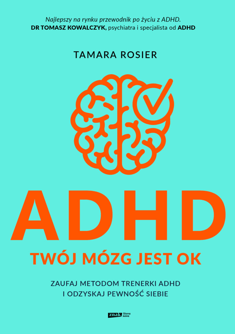 ADHD. Twój mózg jest OK. Zaufaj metodom trenerki ADHD i odzyskaj pewność siebie