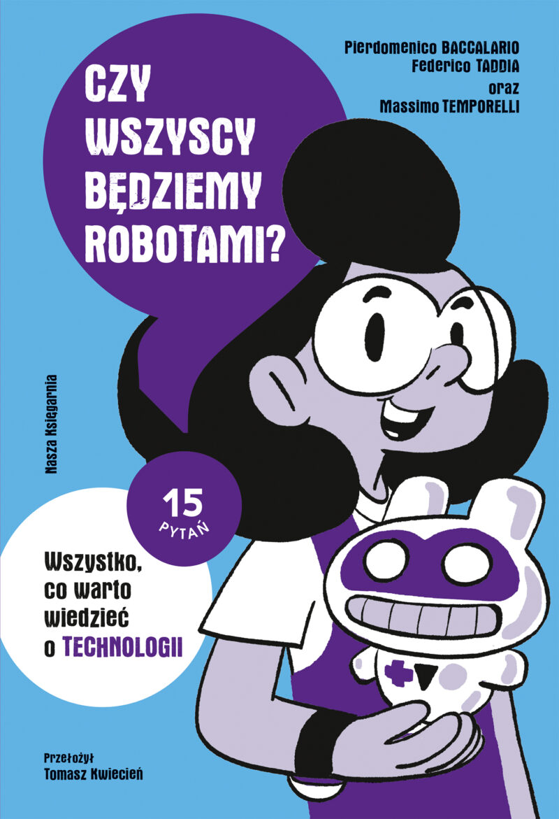 Czy wszyscy będziemy robotami? Wszystko, co warto wiedzieć o technologii. 15 pytań