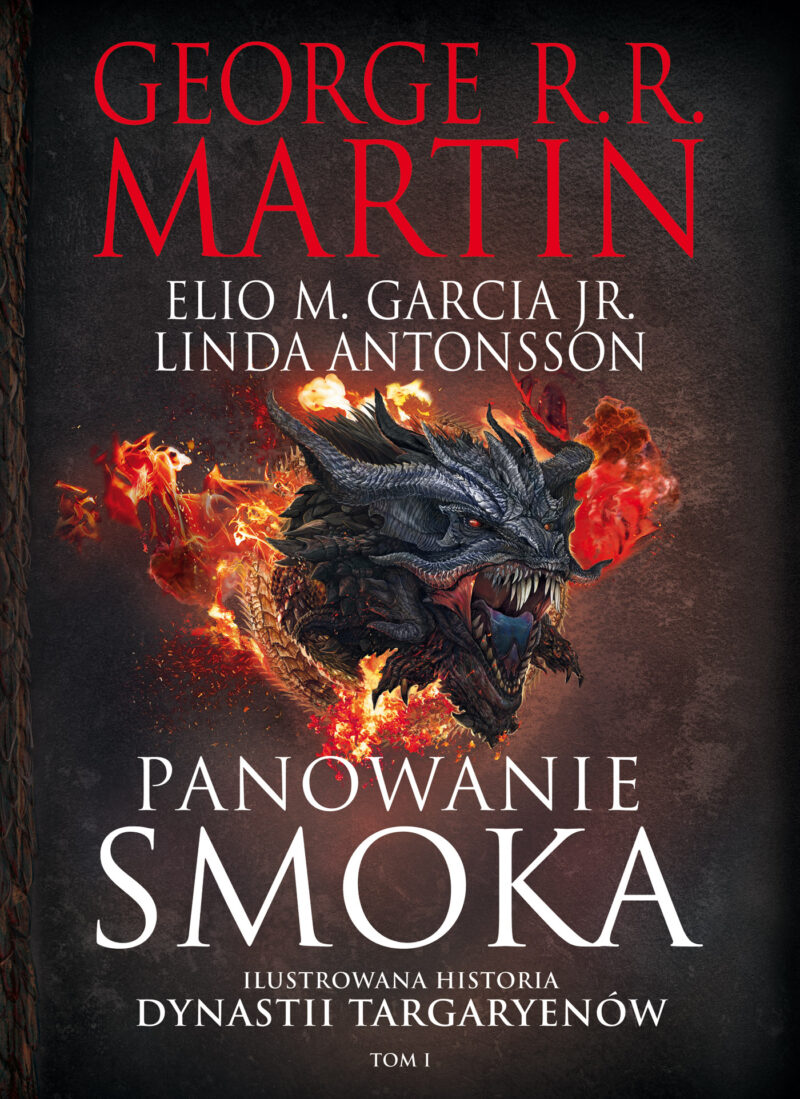 Panowanie smoka. Ilustrowana historia dynastii Targaryenów. Tom 1