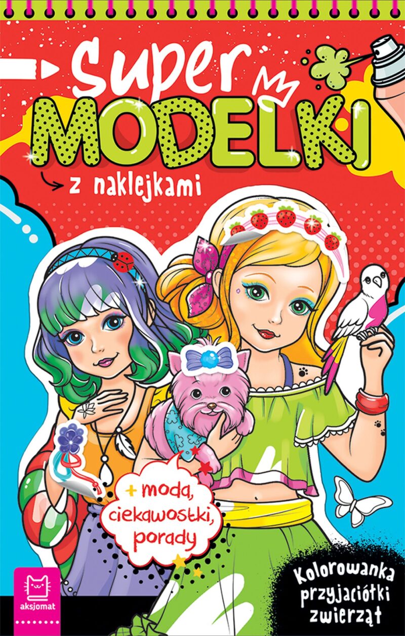 Supermodelki z naklejkami. Kolorowanka przyjaciółki zwierząt, moda, ciekawostki, porady