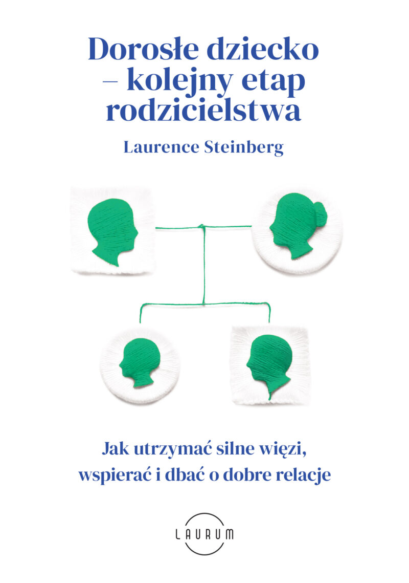 Dorosłe dziecko - kolejny etap rodzicielstwa. Jak utrzymać silne więzi, wspierać i dbać o dobre relacje