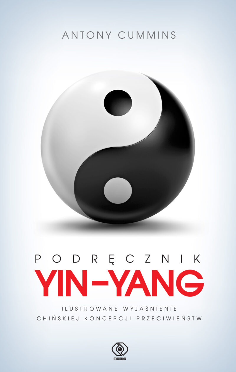 Podręcznik yin-yang. Ilustrowane wyjaśnienie chińskiej koncepcji przeciwieństw