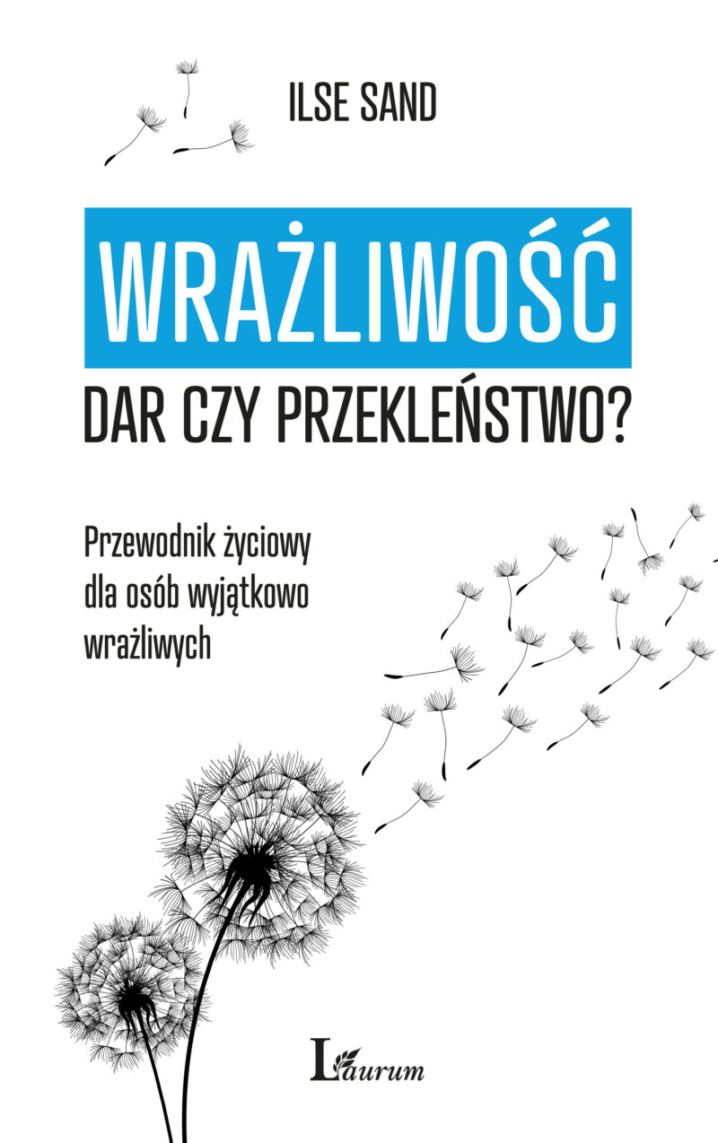 Wrażliwość. Dar czy przekleństwo? Przewodnik życiowy dla osób wyjątkowo wrażliwych