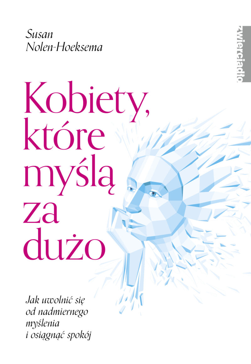 Kobiety, które myślą za dużo. Jak uwolnić się od nadmiernego myślenia i osiągnąć spokój