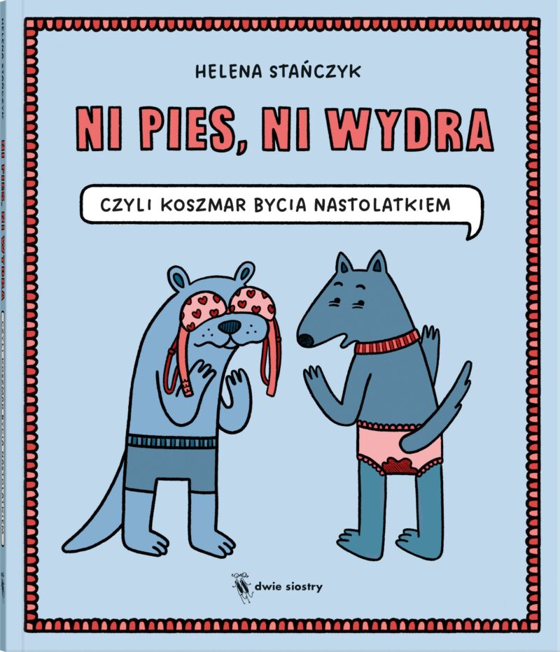 Ni pies, ni wydra. czyli koszmar bycia nastolatkiem