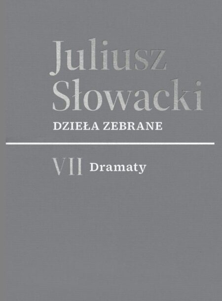 VII Dramaty. Juliusz Słowacki. Dzieła zebrane