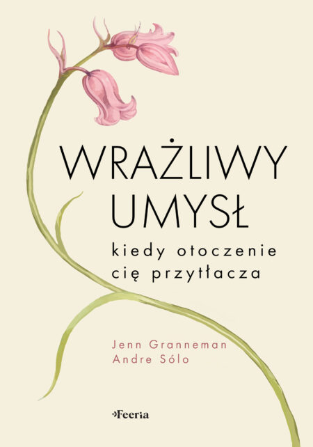 Wrażliwy umysł. Kiedy otoczenie cię przytłacza