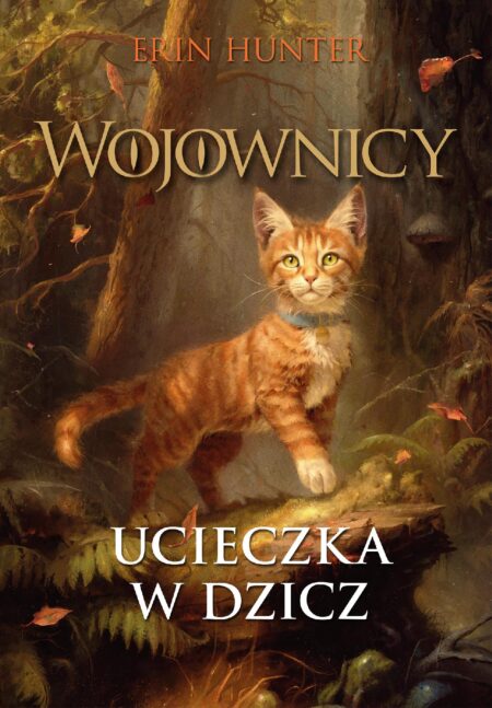 Ucieczka w dzicz. Wojownicy. Tom 1 Wyd. ilustrowane