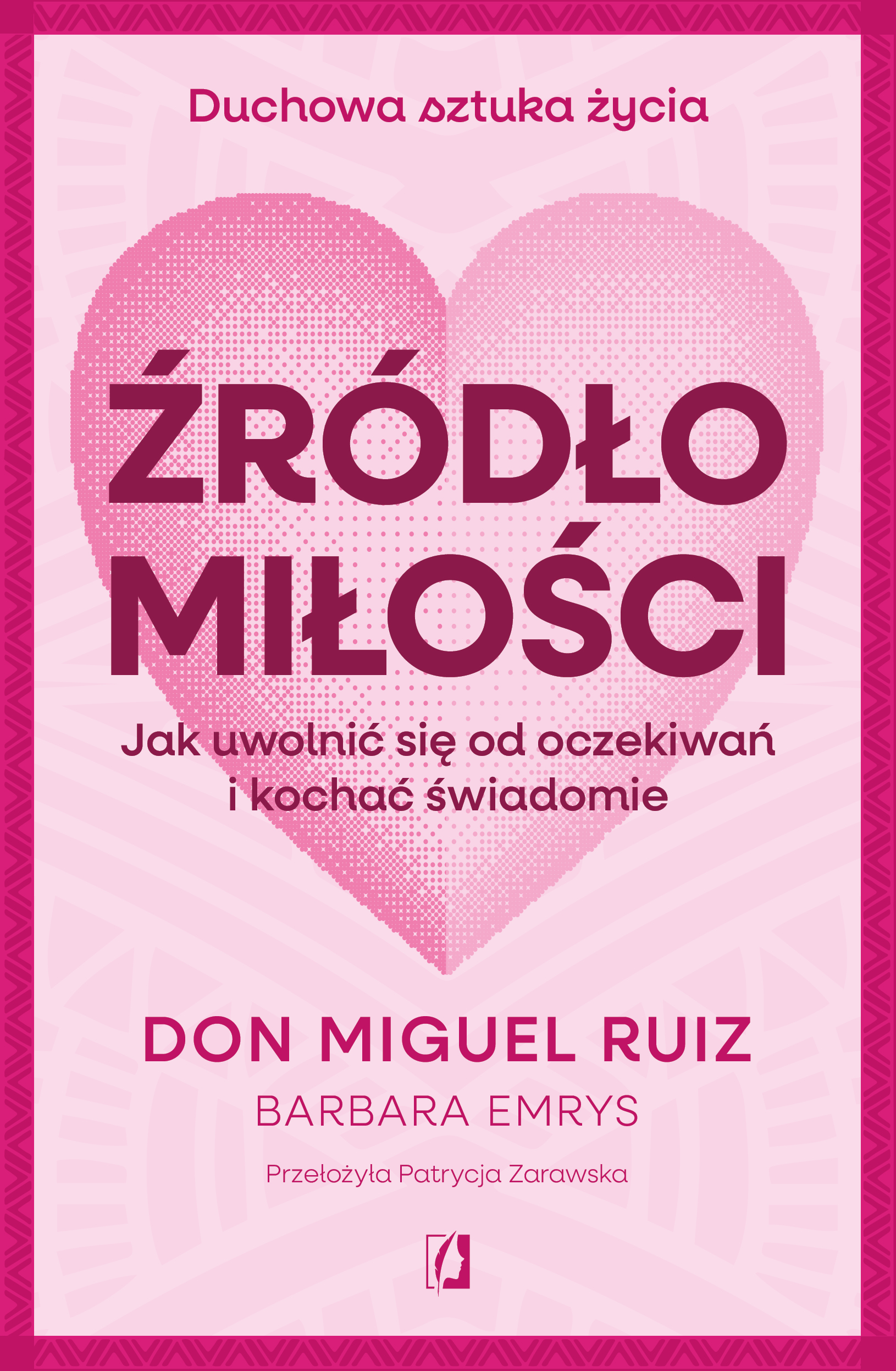 Źródło miłości. Jak uwolnić się od oczekiwań i kochać świadomie