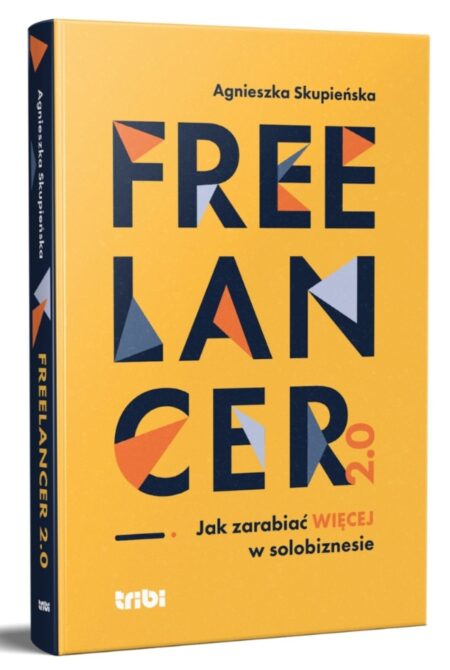 Freelancer 2.0. Jak zarabiać więcej w solobiznesie