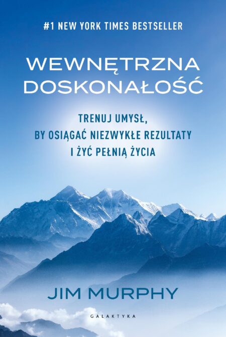 Wewnętrzna doskonałość. Trenuj umysł, by osiągać niezwykłe rezultaty i żyć pełnią życia