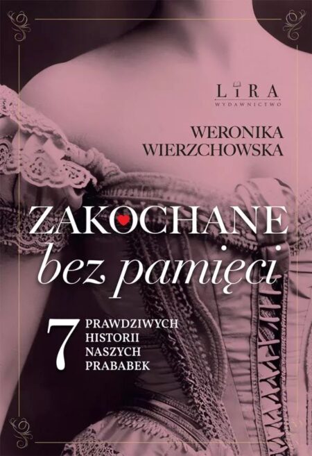 Zakochane bez pamięci. Perypetie miłosne naszych prababek