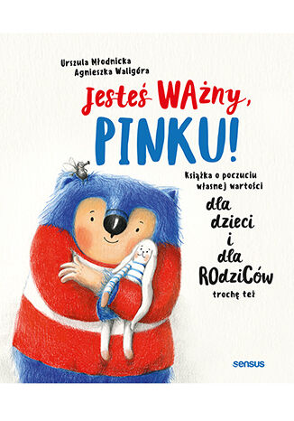 Jesteś ważny, Pinku! Książka o poczuciu własnej wartości dla dzieci i dla rodziców trochę też